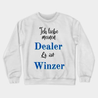 I love my dealer, he's a winemaker. Vintner love, wine love Crewneck Sweatshirt